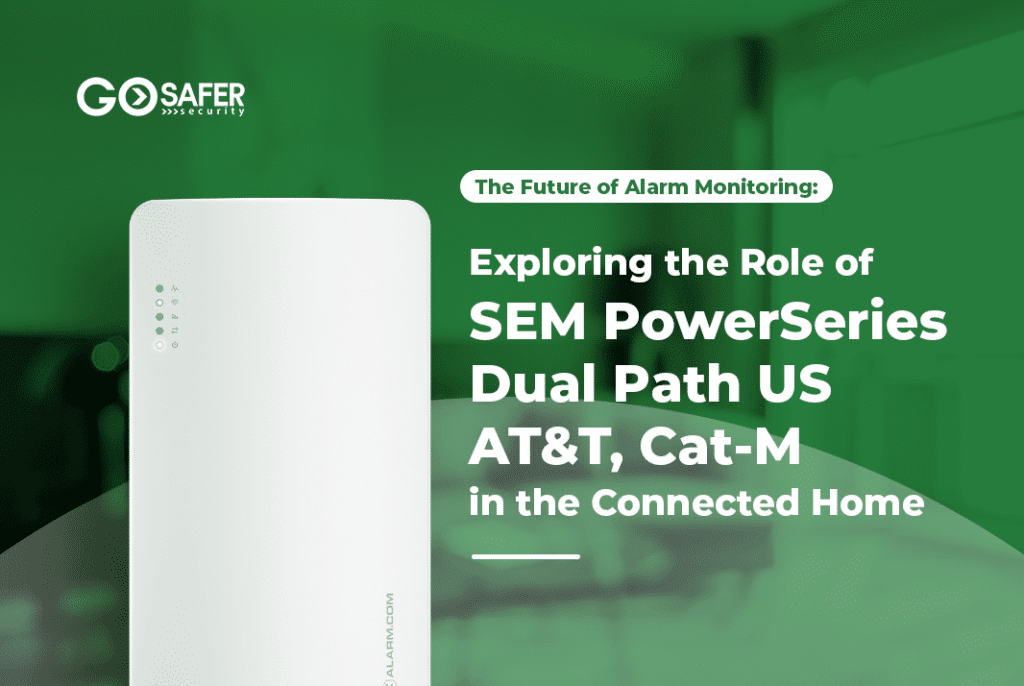 The Future Of Alarm Monitoring: Exploring The Role Of SEM PowerSeries Dual Path US – AT&T, Cat-M In The Connected Home