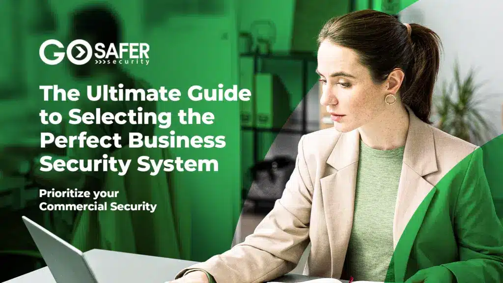 The Ultimate Guide To Selecting The Perfect Business Security System: Prioritize Your Commercial Security
