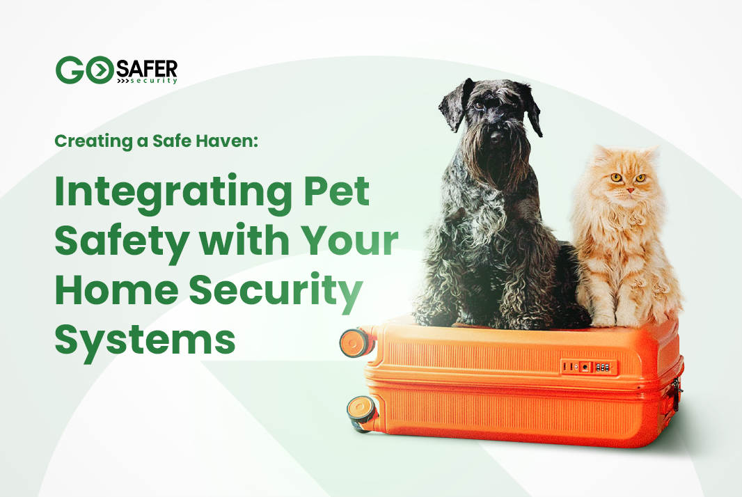 Creating a Safe Haven: Integrating Pet Safety with Your Home Security Systems